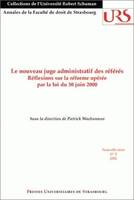 Le nouveau juge administratif des référés, Réflexions sur la réforme opérée par la loi du 30 juin 2000. Colloque tenu à Strasbourg le 6 déc. 2000