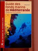 Guide des fonds marins de Méditerranée : écologie, flore, faune, plongées, écologie, flore, faune, plongées