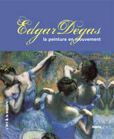 Edgar Degas, la peinture en mouvement, la peinture en mouvement