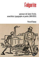 Folgorite, Parcours de Sante Ferrini, anarchiste, typographe et poète (1874-1939)