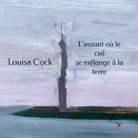 L'instant où le ciel se mélange à la terre, Louisa cock