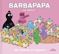 Barbapapa en famille !, Des chatons si mignons, Des chatons si mignons