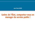 Cadres de l'État, comportez-vous en manager du service public !