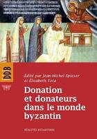 Donation et donateurs dans le monde byzantin, Actes du colloque international de l'Université de Fribourg, 13-15 mars 2008