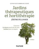 Jardins thérapeutiques et hortithérapie - 2e éd., Comment la nature prend soin de nous, jardiner pour se soigner...