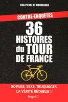 36 histoires du tour de france - contre-enquetes, dopage, sexe, truquages, la vérité rétablie !