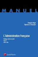 L'administration française, 2, l administration francaise tome 2 1870-1944, Politique,droit et société -Tome 2 - 1870-1944.