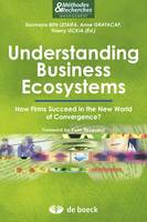 Understanding Business Ecosystems : How Firms Succeed in the New World of Convergence ?, How Firms Succeed in the New World of Convergence ?