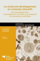 La recherche-développement en contextes éducatifs, Une méthodologie alliant le développement de produits et la production de connaissances scientifiques