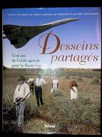 Desseins partagés Cent ans de Crédit Agricole pour la Haute-Garonne, cent ans de Crédit agricole pour la Haute-Garonne