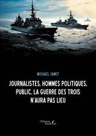 Journalistes, hommes politiques, public, la Guerre des Trois n'aura pas lieu