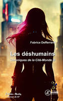 LES DESHUMAINS : CHRONIQUES DE LA CITE-MONDE III