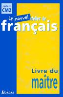 Le Nouvel Atelier de Français CM2 2001 Livre du maître, [livre du maître]