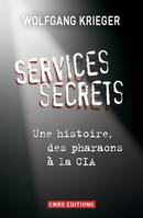 Services secrets. Une histoire, des pharaons à la, une histoire, des pharaons à la CIA