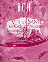 Vin et Santé en Grèce Ancienne, Actes du Colloque organisé à lUniversité de Rouen et à Paris (Université de Paris IV Sorbonne et ENS) par l'UPRESA 8062 du CNRS et l'URLLCA de l'Université de Rouen. 28-30 septembre 1998