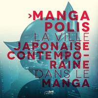 Mangapolis / la ville japonaise contemporaine dans le manga : exposition, Poitiers, Maison de l'arch
