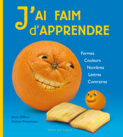 J'ai faim d'apprendre, formes, couleurs, lettres, contraires