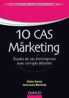 10 cas de Marketing - Etudes de cas d'entreprises avec corrigés détaillés, Etudes de cas d'entreprises avec corrigés détaillés