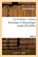 La Czarine : roman historique et dramatique inédit. Partie 2