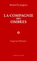 La Compagnie des ombres, À quoi sert l'histoire ?