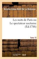 Les nuits de Paris ou Le spectateur nocturne Tome 15