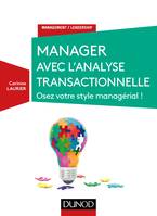 Manager avec l'analyse transactionnelle - Osez votre style managérial !, Osez votre style managérial !