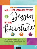 Manuel complet de dessin et de peinture, Plus de 100 techniques et médiums expliqués pas à pas