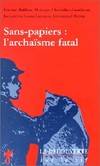 Sans papiersl'archaïsme fatal, l'archaïsme fatal