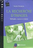 RECHERCHE D'IMAGES METHODES SOURCES ET DROITS (LA), méthodes, sources et droits