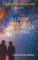 Le Champ du modèle cosmologique universel, Les Versets des savants - Tome II