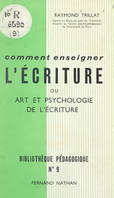 Comment enseigner l'écriture, Ou Art et psychologie de l'écriture