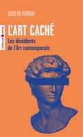 L'art caché, Les dissidents de l'Art contemporain