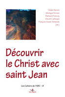 Découvrir le Christ avec saint Jean, Collection Les Cahiers de l'ABC - 8