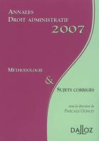 Droit administratif, 2007, méthodologie & sujets corrigés