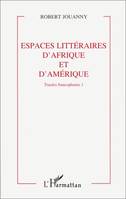 Tracées francophones., 1, Tracées francophones, Espaces littéraires d'Afrique et d'Amérique - Tome 1