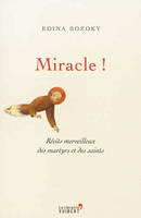 Miracle !, Récits merveilleux des martyrs et des saints
