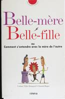 Belle-Mère, Belle-Fille Ou Comment S'entendre Avec La Mère De L'autre, ou Comment s'entendre avec la mère de l'autre