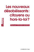 Les nouveaux désobéissants : citoyens ou hors-la-loi ?