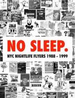 No Sleep : NYC Nightlife Flyers 1988-1999 /anglais