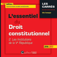 L'essentiel du droit constitutionnel., 2, L'essentiel du droit constitutionnel / Les institutions de la Ve République, LES INSTITUTIONS DE LA VE REPUBLIQUE A JOUR DES DERNIERES ACTUALITES CONSTITUT