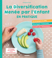 La Diversification Menée par l’Enfant en pratique !, Accompagner la DME, développer l’autonomie, grandir par l’alimentation