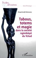 Tabous, totems et magie dans la société ngàmbáyē du Tchad