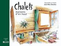 Chalets, maisons d'en haut, maisons d'en haut