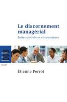 Le discernement managérial, Entre contraintes et conscience