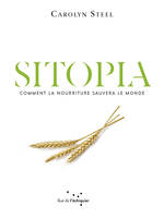 Sitopia, Sitopia. Comment la nourriture sauvera le monde