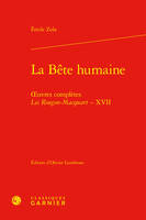 La Bête humaine, oeuvres complètes - Les Rougon-Macquart, XVII