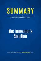 Summary: The Innovator's Solution, Review and Analysis of Christensen and Raynor's Book