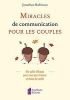 Miracles de communication pour les couples, Des outils efficaces pour créer plus d'amour et moins de conflit