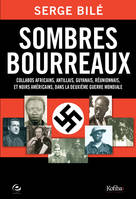 Sombres Bourreaux, Collabos africains, antillais, guyannais, réunionnais et noirs américains dans la deuxième guerre mondiale ,