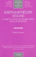 joseph-barthélemy (1874-1945). la crise du constitutionnalisme libéral sous la i, la crise du constitutionnalisme libéral sous la IIIe République